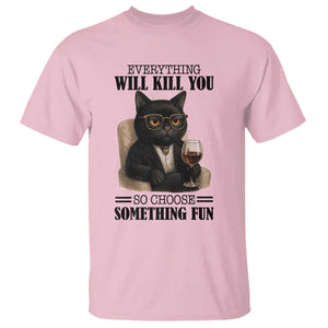 Funny Sarcastic Cat T Shirt Everything Will Kill You So Choose Something Fun TS12 Light Pink Print Your Wear