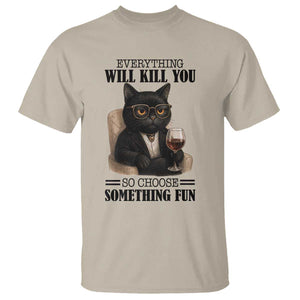 Funny Sarcastic Cat T Shirt Everything Will Kill You So Choose Something Fun TS12 Sand Print Your Wear