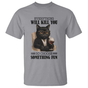 Funny Sarcastic Cat T Shirt Everything Will Kill You So Choose Something Fun TS12 Sport Gray Print Your Wear