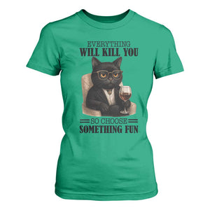 Funny Sarcastic Cat T Shirt For Women Everything Will Kill You So Choose Something Fun TS12 Irish Green Print Your Wear
