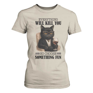 Funny Sarcastic Cat T Shirt For Women Everything Will Kill You So Choose Something Fun TS12 Sand Print Your Wear