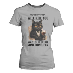 Funny Sarcastic Cat T Shirt For Women Everything Will Kill You So Choose Something Fun TS12 Sport Gray Print Your Wear