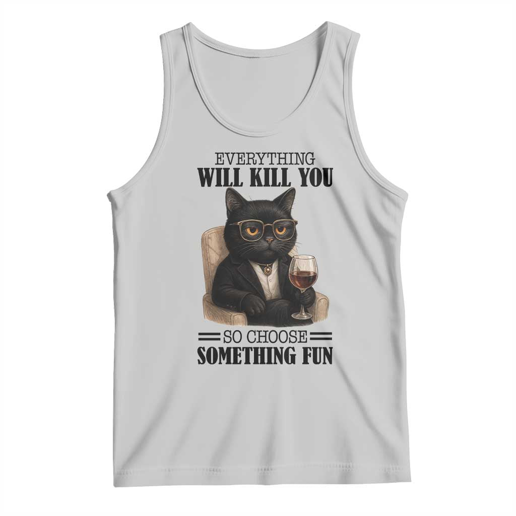 Funny Sarcastic Cat Tank Top Everything Will Kill You So Choose Something Fun TS12 Ash Print Your Wear