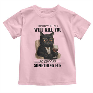 Funny Sarcastic Cat Toddler T Shirt Everything Will Kill You So Choose Something Fun TS12 Light Pink Print Your Wear
