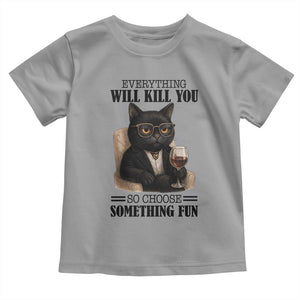 Funny Sarcastic Cat Toddler T Shirt Everything Will Kill You So Choose Something Fun TS12 Sport Gray Print Your Wear