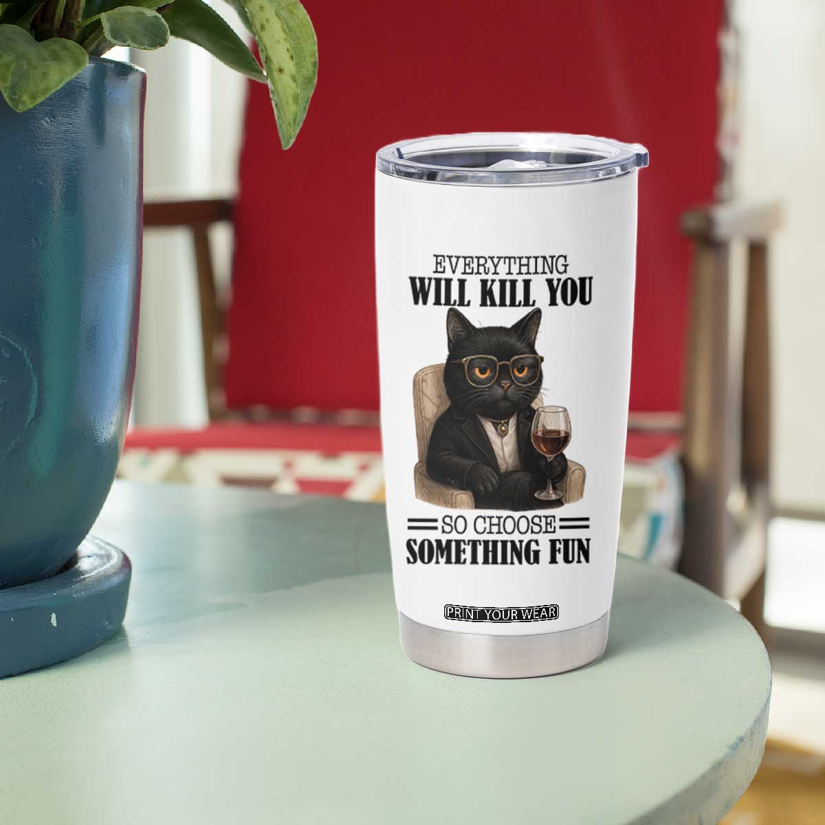 Funny Sarcastic Cat Tumbler Cup Everything Will Kill You So Choose Something Fun TS12 Print Your Wear
