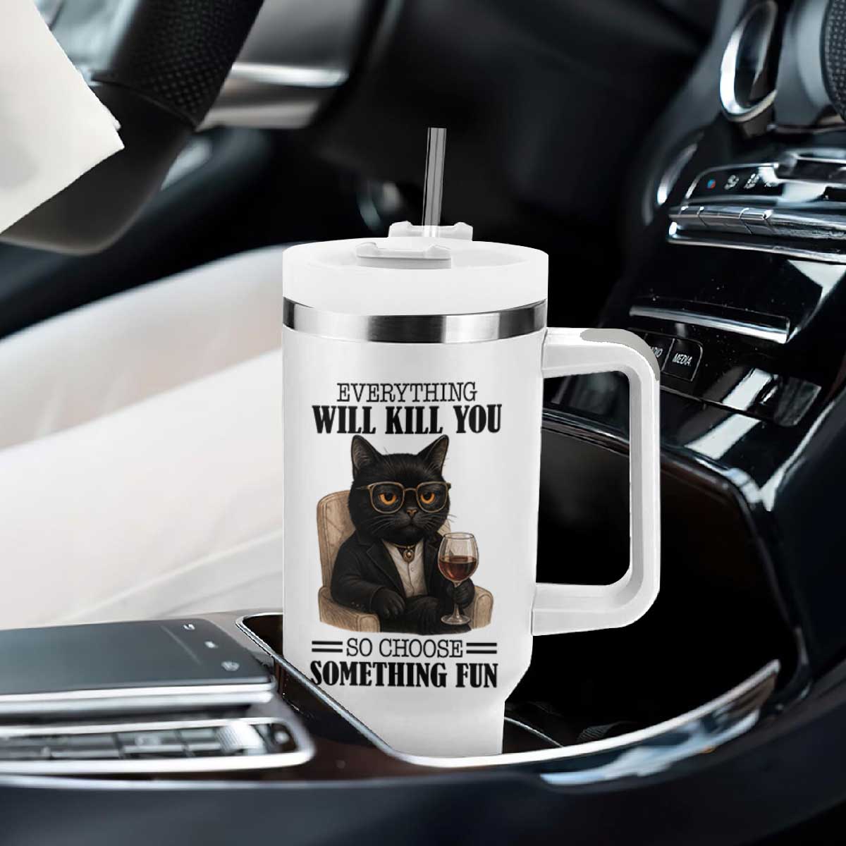 Funny Sarcastic Cat Tumbler With Handle Everything Will Kill You So Choose Something Fun TS12 Print Your Wear