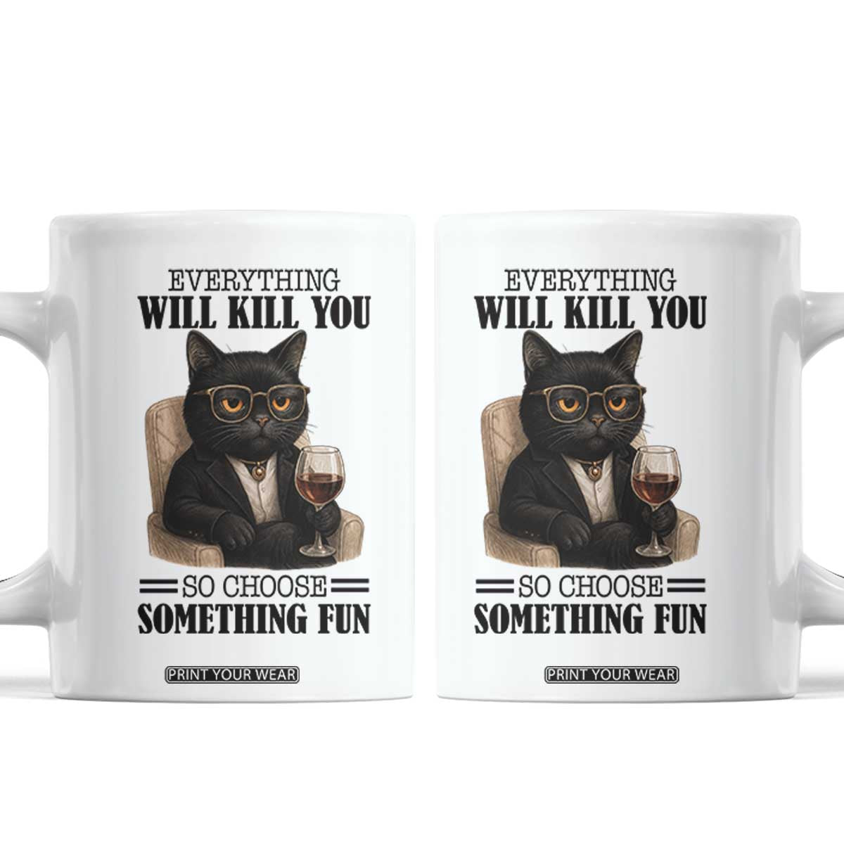 Funny Sarcastic Cat Coffee Mug Everything Will Kill You So Choose Something Fun TS12 White Print Your Wear