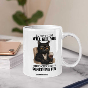 Funny Sarcastic Cat Coffee Mug Everything Will Kill You So Choose Something Fun TS12 Print Your Wear