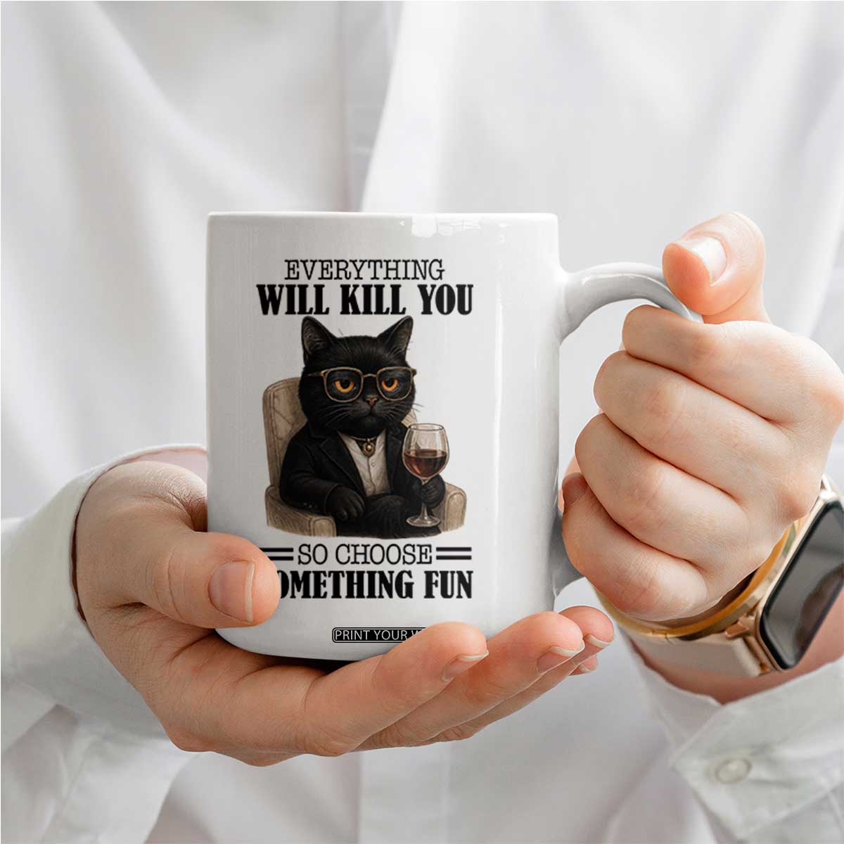 Funny Sarcastic Cat Coffee Mug Everything Will Kill You So Choose Something Fun TS12 Print Your Wear