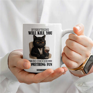 Funny Sarcastic Cat Coffee Mug Everything Will Kill You So Choose Something Fun TS12 Print Your Wear