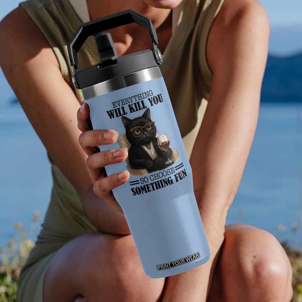 Funny Sarcastic Cat Flip Straw Tumbler Everything Will Kill You So Choose Something Fun TS12 One Size: 30 oz Light Blue Print Your Wear