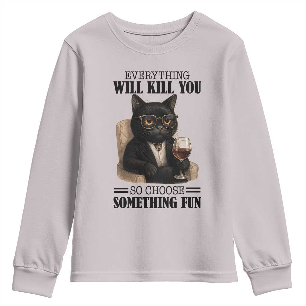 Funny Sarcastic Cat Youth Sweatshirt Everything Will Kill You So Choose Something Fun TS12 Ice Gray Print Your Wear