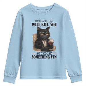 Funny Sarcastic Cat Youth Sweatshirt Everything Will Kill You So Choose Something Fun TS12 Light Blue Print Your Wear