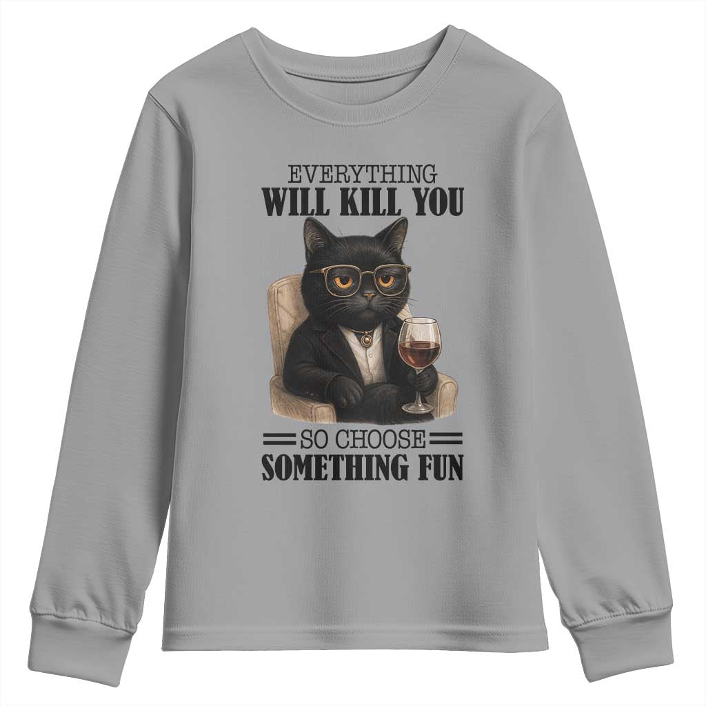 Funny Sarcastic Cat Youth Sweatshirt Everything Will Kill You So Choose Something Fun TS12 Sport Gray Print Your Wear