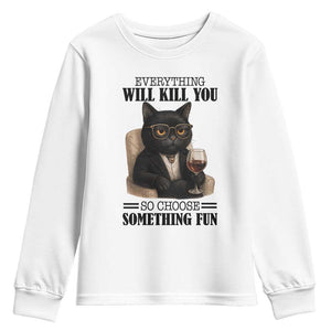 Funny Sarcastic Cat Youth Sweatshirt Everything Will Kill You So Choose Something Fun TS12 White Print Your Wear