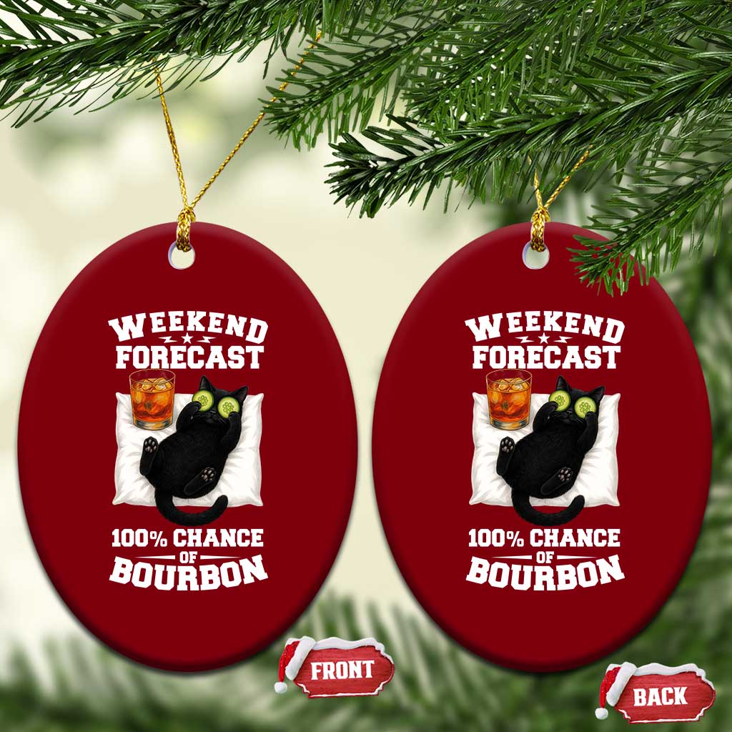 Funny Cat Drinking Ceramic Ornament Weekend Forecast 100% Chance Of Bourbon TS12 Print Your Wear