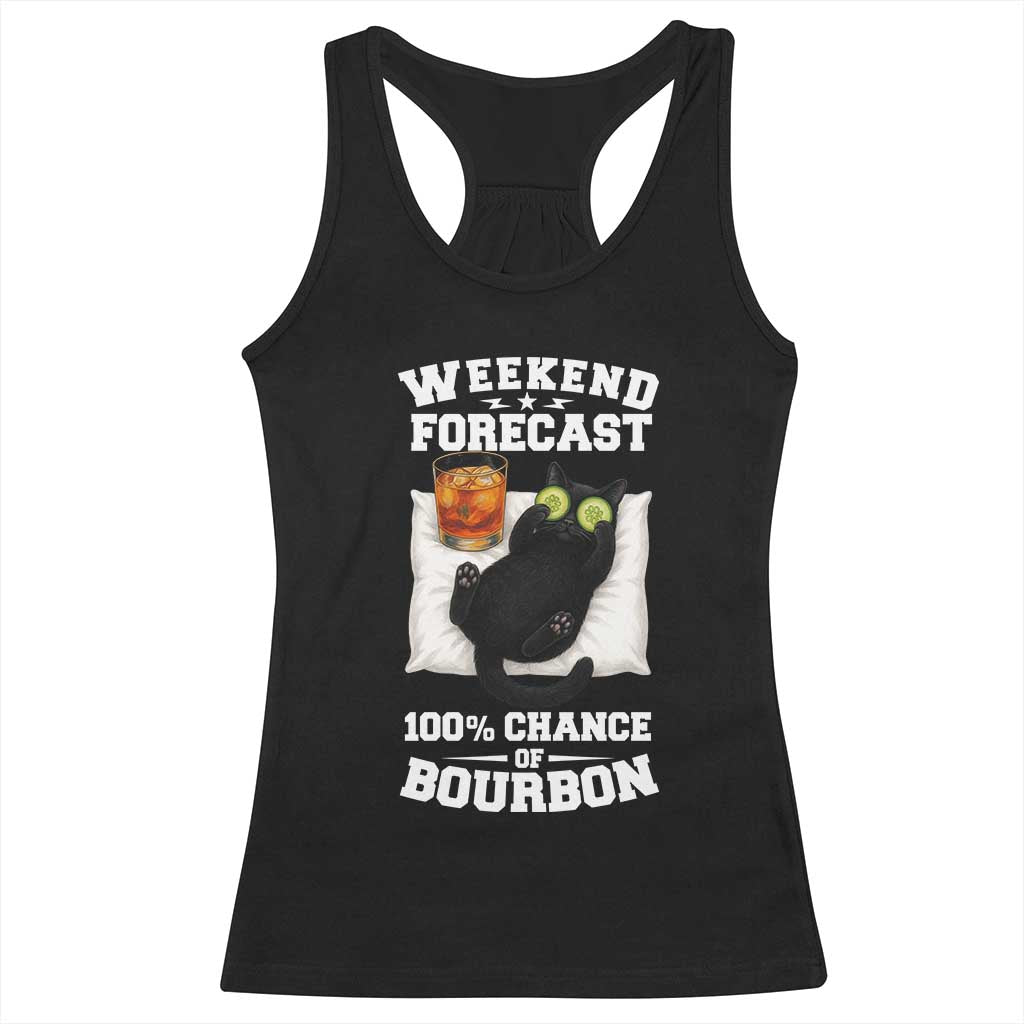 Funny Cat Drinking Racerback Tank Top Weekend Forecast 100% Chance Of Bourbon TS12 Black Print Your Wear
