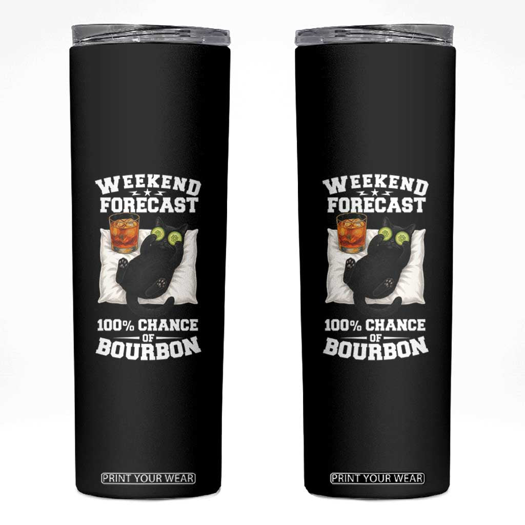 Funny Cat Drinking Skinny Tumbler Weekend Forecast 100% Chance Of Bourbon TS12 Black Print Your Wear
