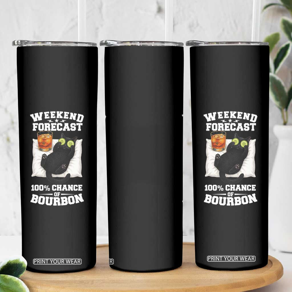 Funny Cat Drinking Skinny Tumbler Weekend Forecast 100% Chance Of Bourbon TS12 Print Your Wear