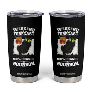 Funny Cat Drinking Tumbler Cup Weekend Forecast 100% Chance Of Bourbon TS12 Black Print Your Wear