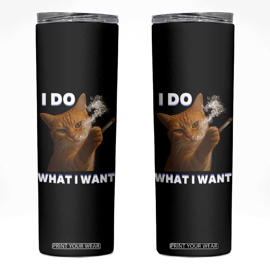 Funny Smoking Cat Skinny Tumbler I Do What I Want Sarcastic Cats Meme TS12 Black Print Your Wear