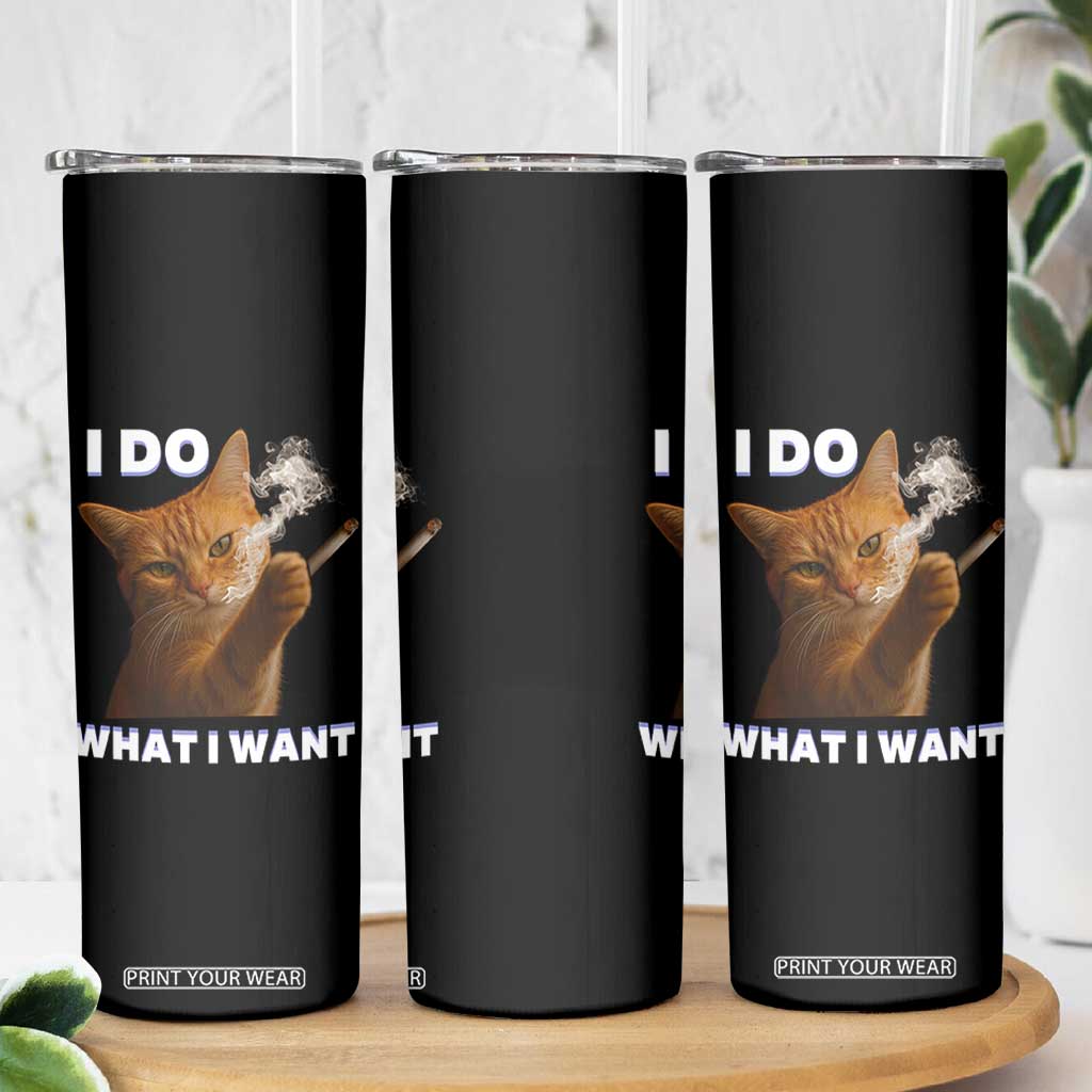 Funny Smoking Cat Skinny Tumbler I Do What I Want Sarcastic Cats Meme TS12 Print Your Wear