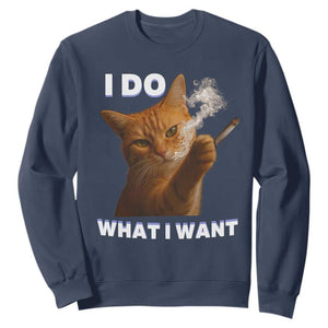 Funny Smoking Cat Sweatshirt I Do What I Want Sarcastic Cats Meme TS12 Navy Print Your Wear
