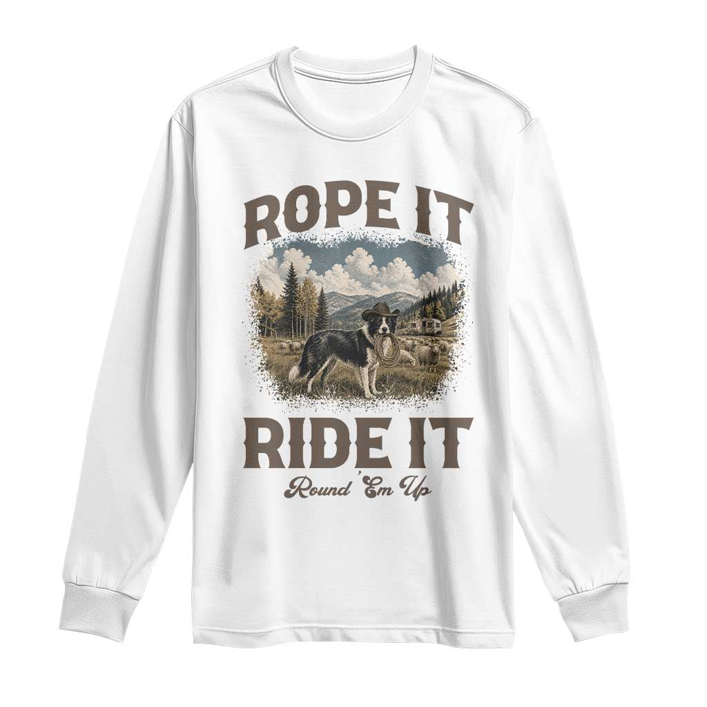 Border Collie Cowboy Farm Dog Long Sleeve Shirt Rope It Ride It Round Em Up Ranch Life Gift TS12 White Print Your Wear