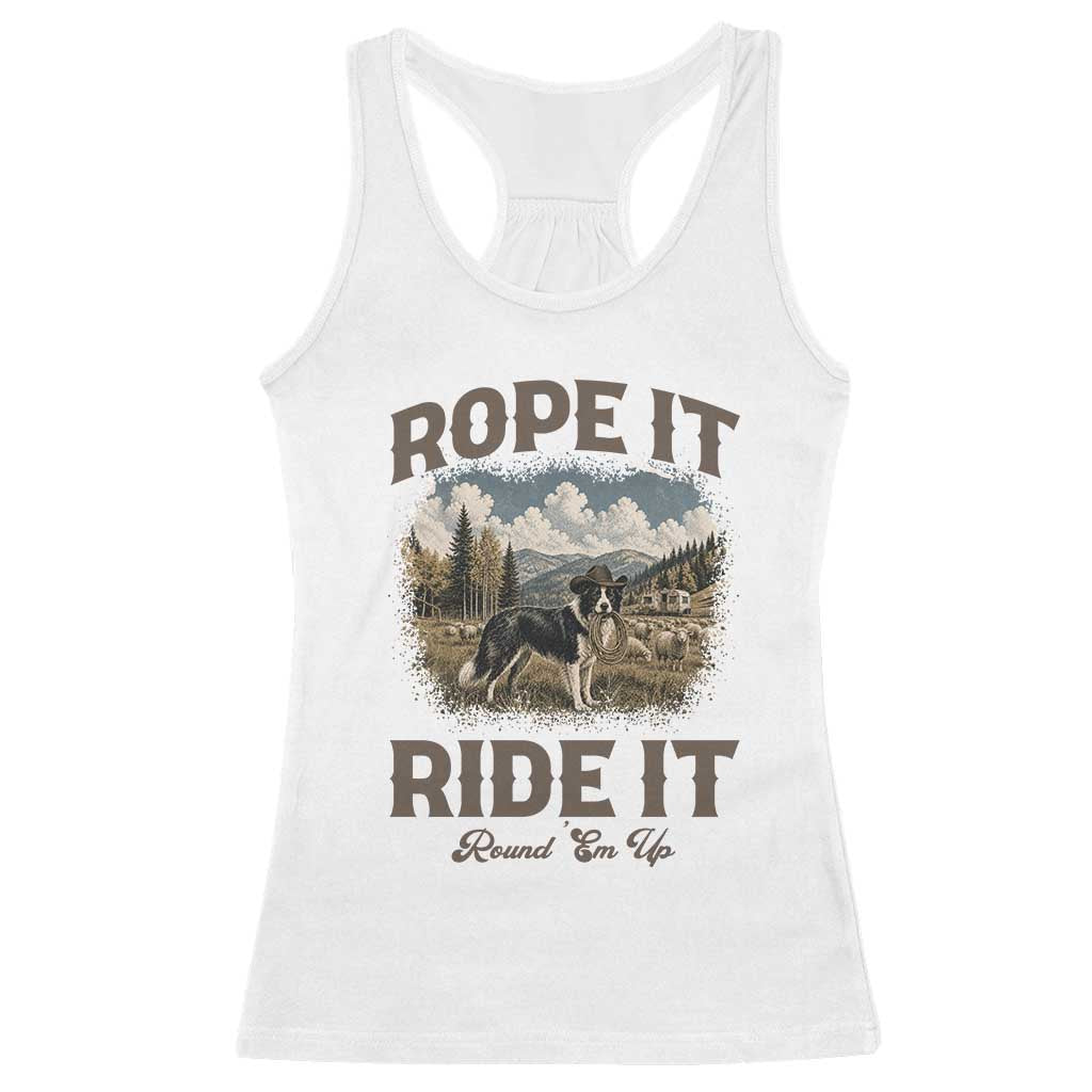 Border Collie Cowboy Farm Dog Racerback Tank Top Rope It Ride It Round Em Up Ranch Life Gift TS12 White Print Your Wear