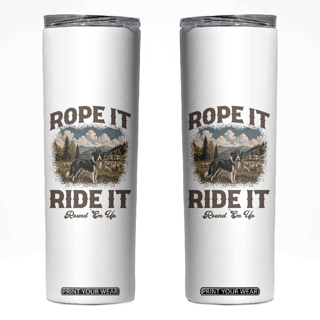 Border Collie Cowboy Farm Dog Skinny Tumbler Rope It Ride It Round Em Up Ranch Life Gift TS12 White Print Your Wear