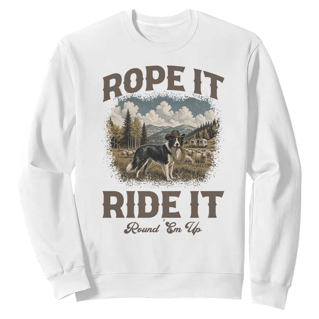 Border Collie Cowboy Farm Dog Sweatshirt Rope It Ride It Round Em Up Ranch Life Gift TS12 White Print Your Wear