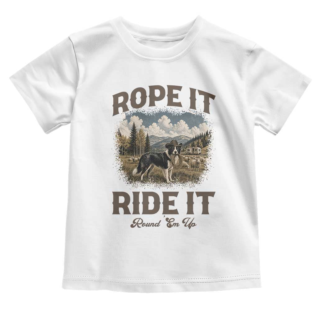 Border Collie Cowboy Farm Dog Toddler T Shirt Rope It Ride It Round Em Up Ranch Life Gift TS12 White Print Your Wear