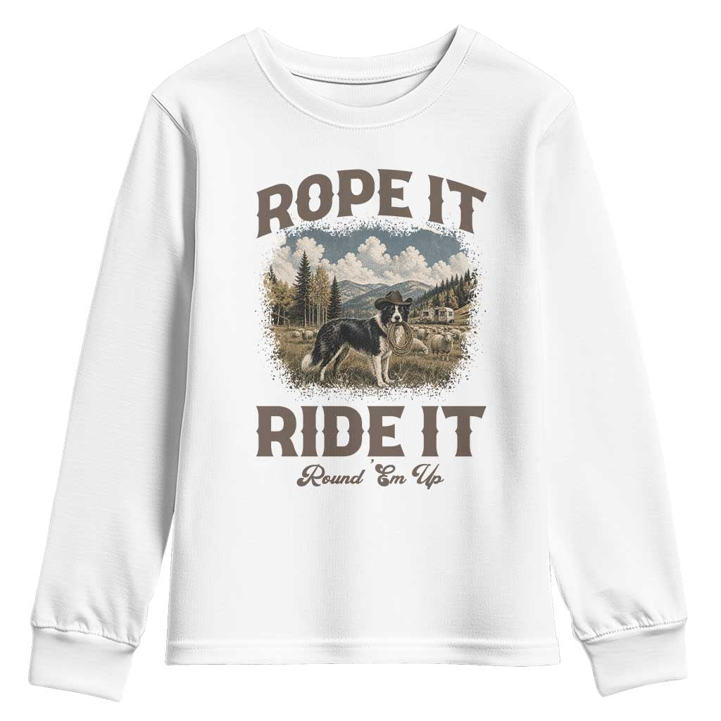 Border Collie Cowboy Farm Dog Youth Sweatshirt Rope It Ride It Round Em Up Ranch Life Gift TS12 White Print Your Wear