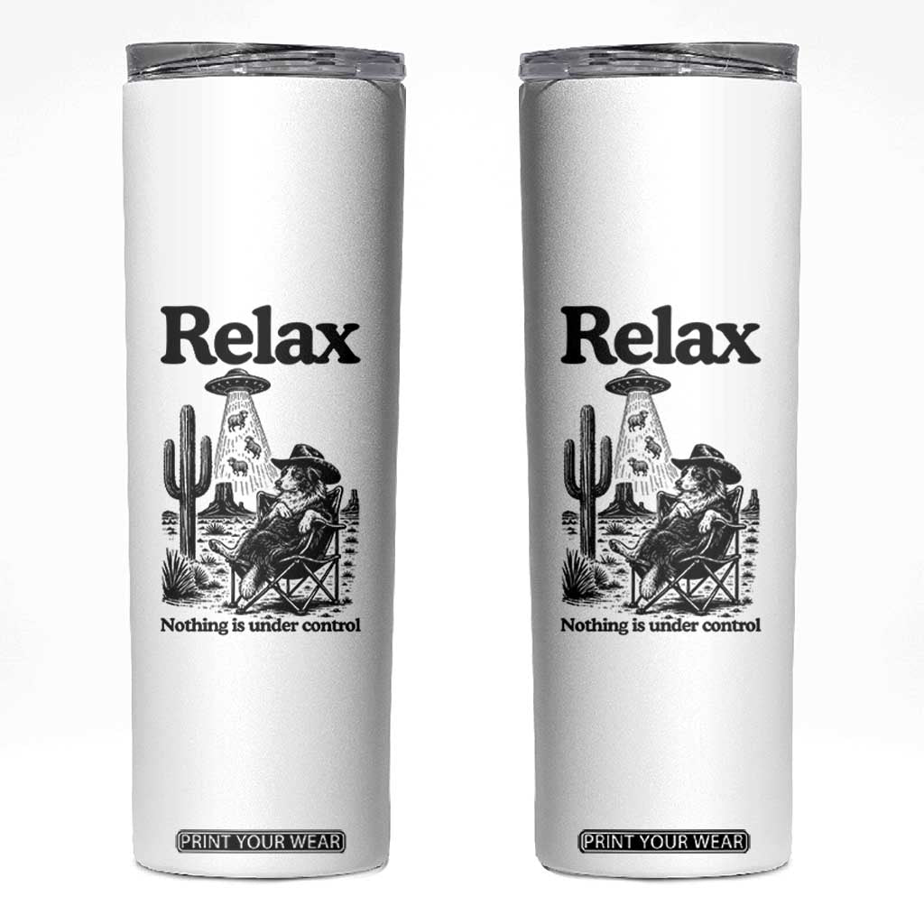 Funny Border Collie UFO Sheep Farmer Skinny Tumbler Relax Nothing Is Under Control Alien Dog Lover Gift TS12 White Print Your Wear