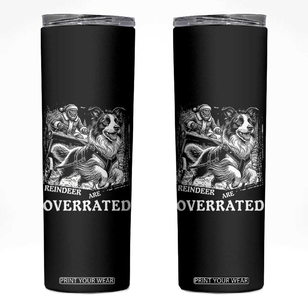 Funny Bigfoot Santa Border Collie Sleigh Christmas Gift Skinny Tumbler Funny Reindeer Are Overrated TS12 Black Print Your Wear
