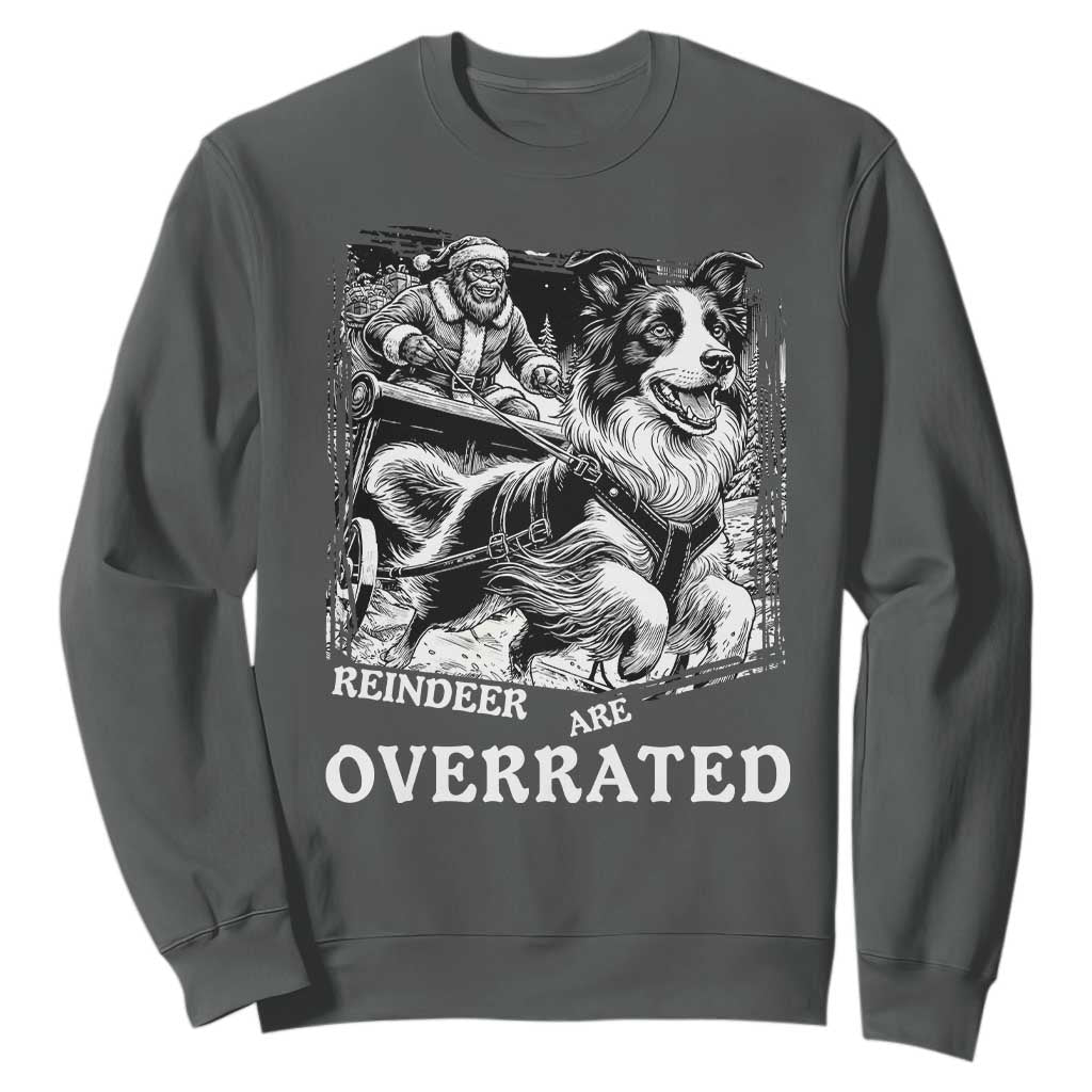 Funny Bigfoot Santa Border Collie Sleigh Christmas Gift Sweatshirt Funny Reindeer Are Overrated TS12 Dark Heather Print Your Wear