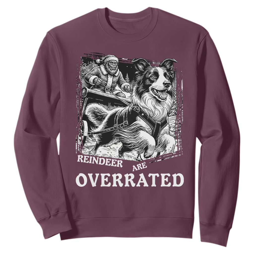 Funny Bigfoot Santa Border Collie Sleigh Christmas Gift Sweatshirt Funny Reindeer Are Overrated TS12 Maroon Print Your Wear
