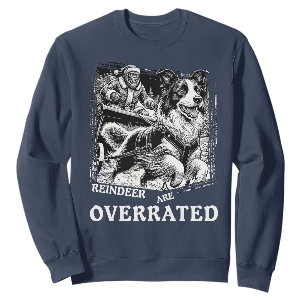 Funny Bigfoot Santa Border Collie Sleigh Christmas Gift Sweatshirt Funny Reindeer Are Overrated TS12 Navy Print Your Wear