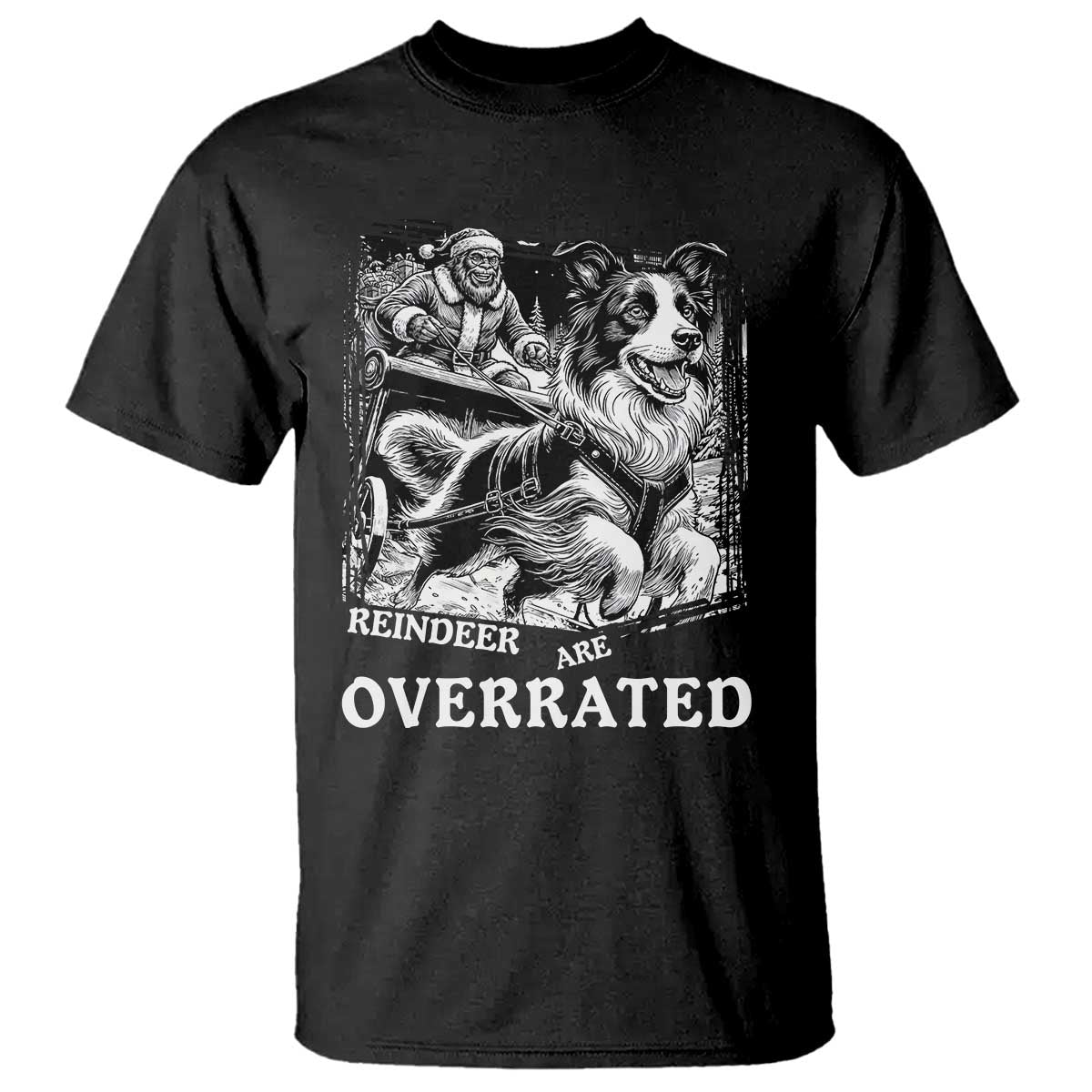 Funny Bigfoot Santa Border Collie Sleigh Christmas Gift T Shirt Funny Reindeer Are Overrated TS12 Black Print Your Wear