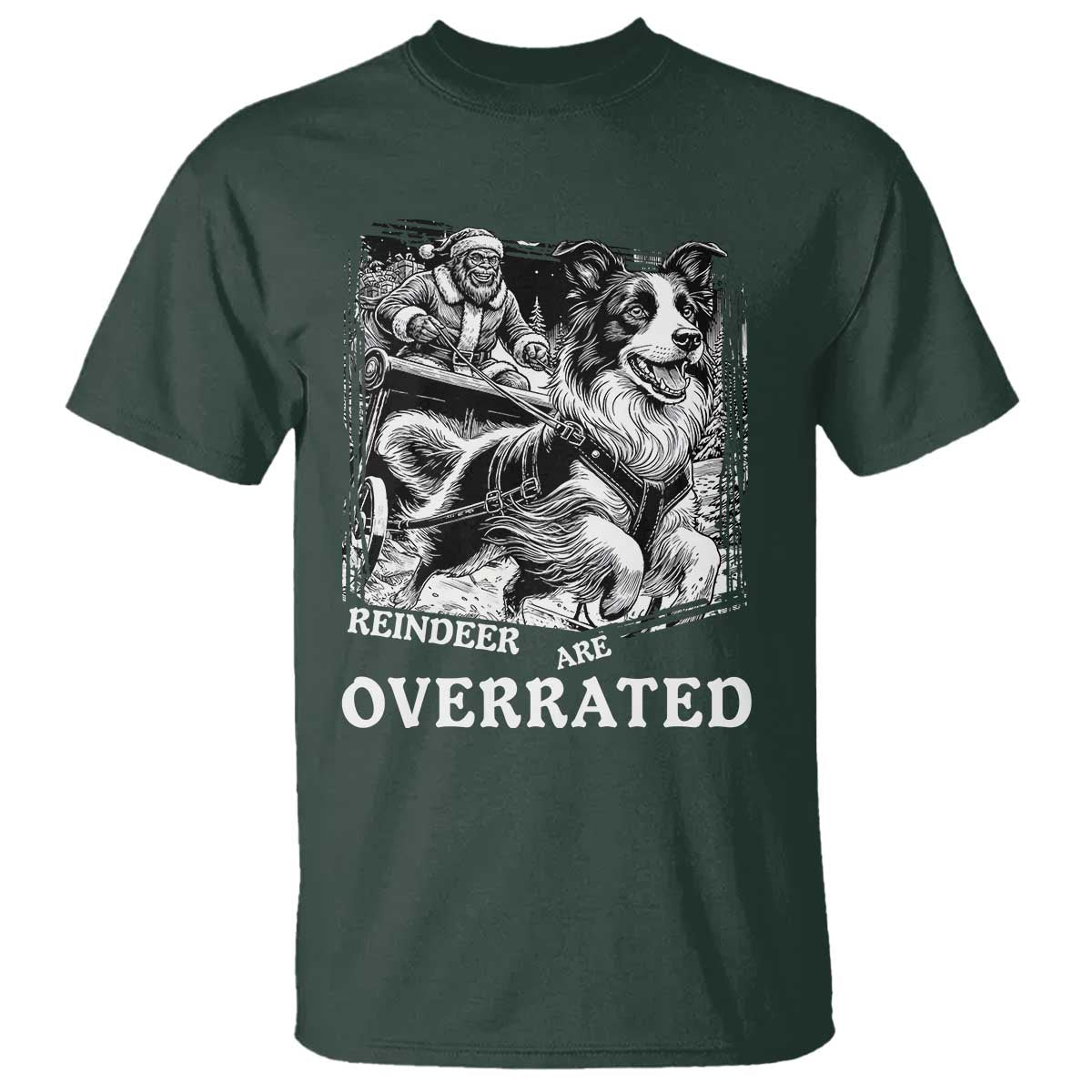 Funny Bigfoot Santa Border Collie Sleigh Christmas Gift T Shirt Funny Reindeer Are Overrated TS12 Dark Forest Green Print Your Wear