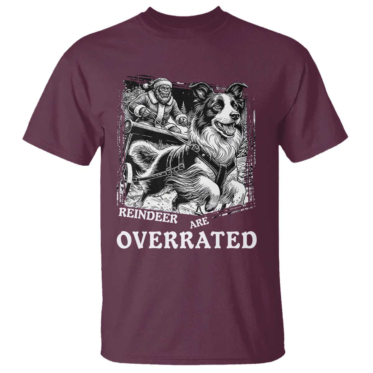 Funny Bigfoot Santa Border Collie Sleigh Christmas Gift T Shirt Funny Reindeer Are Overrated TS12 Maroon Print Your Wear