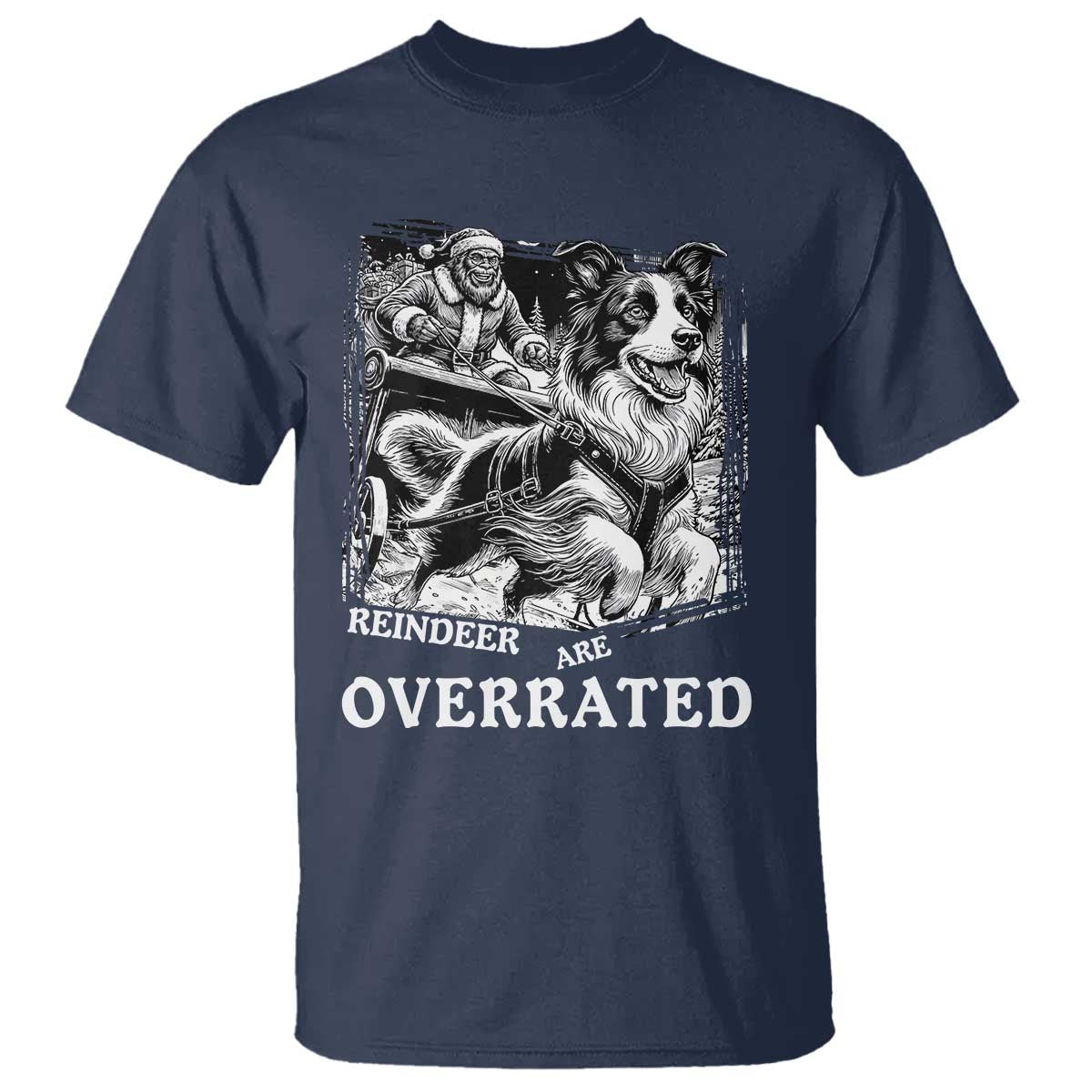 Funny Bigfoot Santa Border Collie Sleigh Christmas Gift T Shirt Funny Reindeer Are Overrated TS12 Navy Print Your Wear