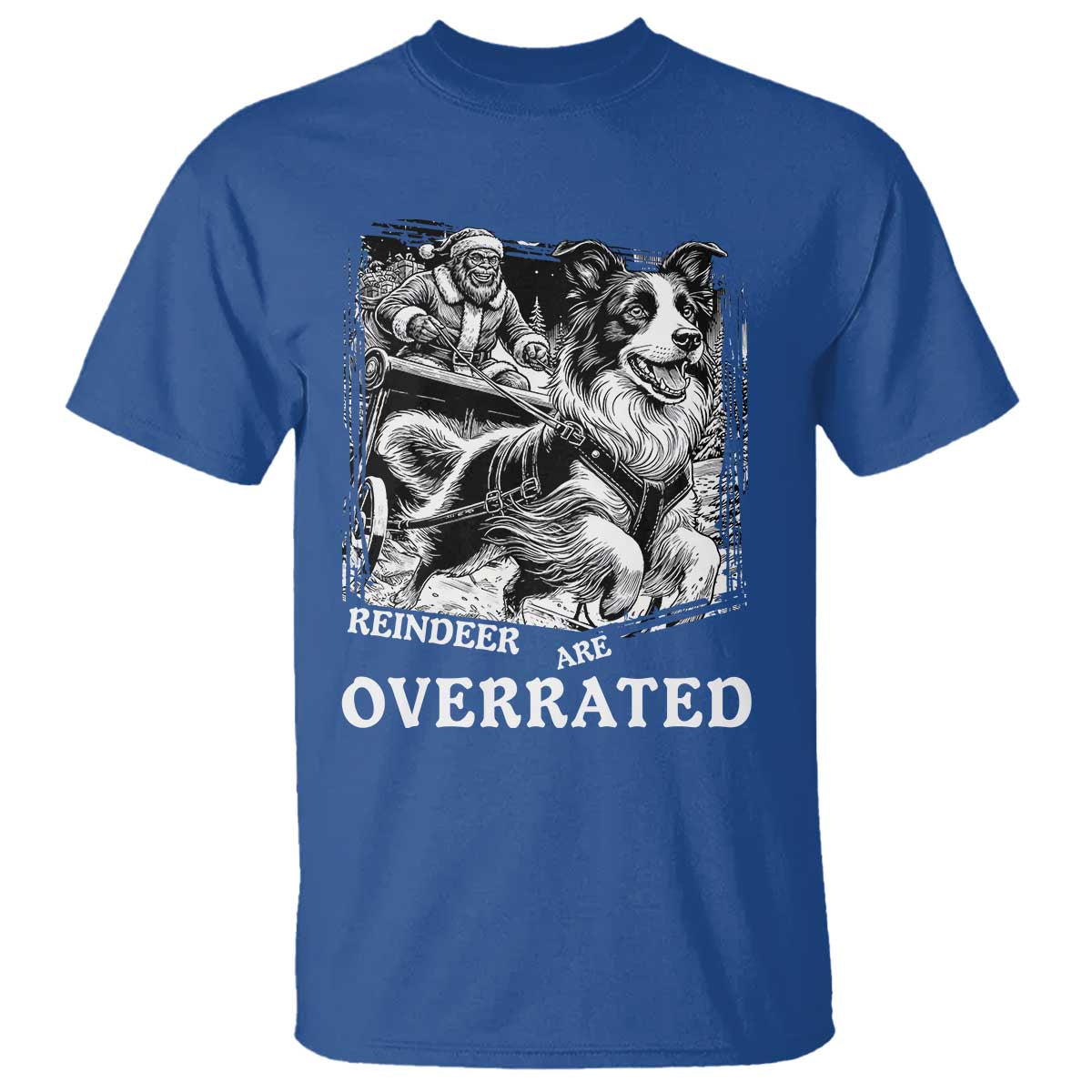 Funny Bigfoot Santa Border Collie Sleigh Christmas Gift T Shirt Funny Reindeer Are Overrated TS12 Royal Blue Print Your Wear