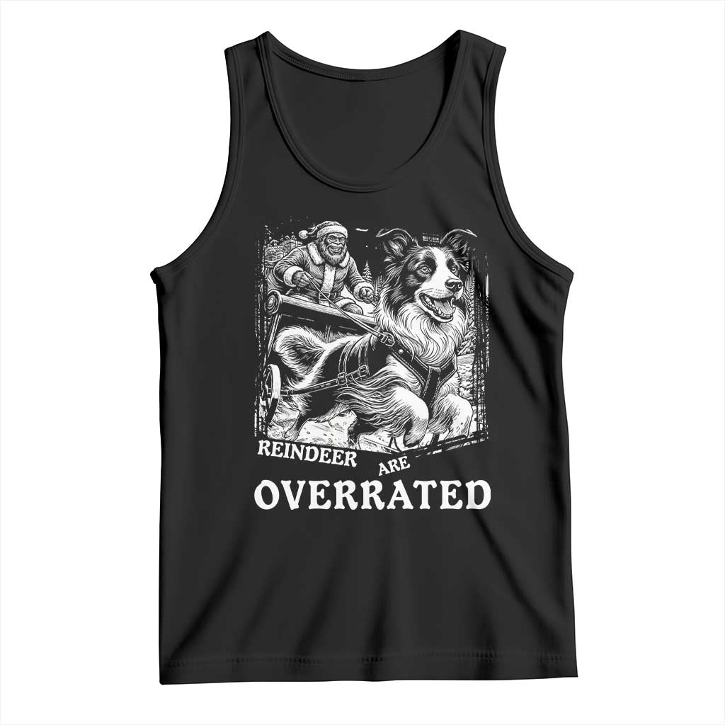 Funny Bigfoot Santa Border Collie Sleigh Christmas Gift Tank Top Funny Reindeer Are Overrated TS12 Black Print Your Wear