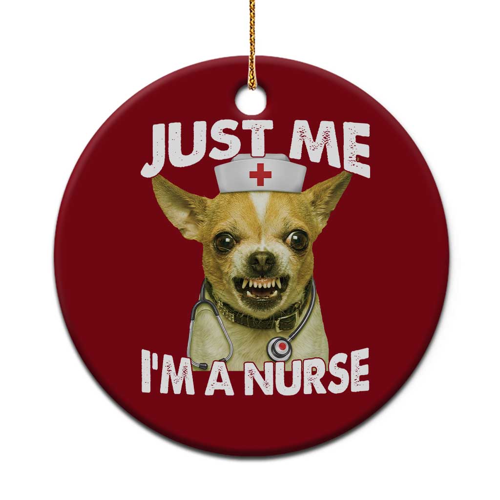 Angry Chihuahua Dog Meme Nurse Gift Ceramic Ornament Funny Just Me I Am A Nurse TS12 1pc Red Print Your Wear