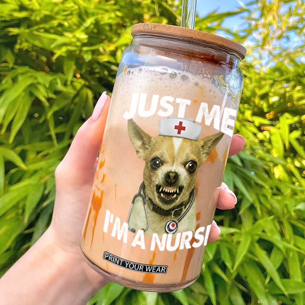 Angry Chihuahua Dog Meme Nurse Gift Glass Can Funny Just Me I Am A Nurse TS12 Black Print Your Wear