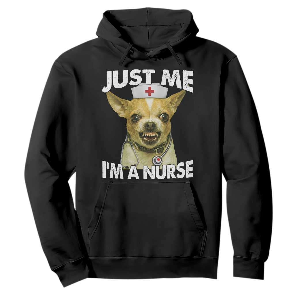 Angry Chihuahua Dog Meme Nurse Gift Hoodie Funny Just Me I Am A Nurse TS12 Black Print Your Wear