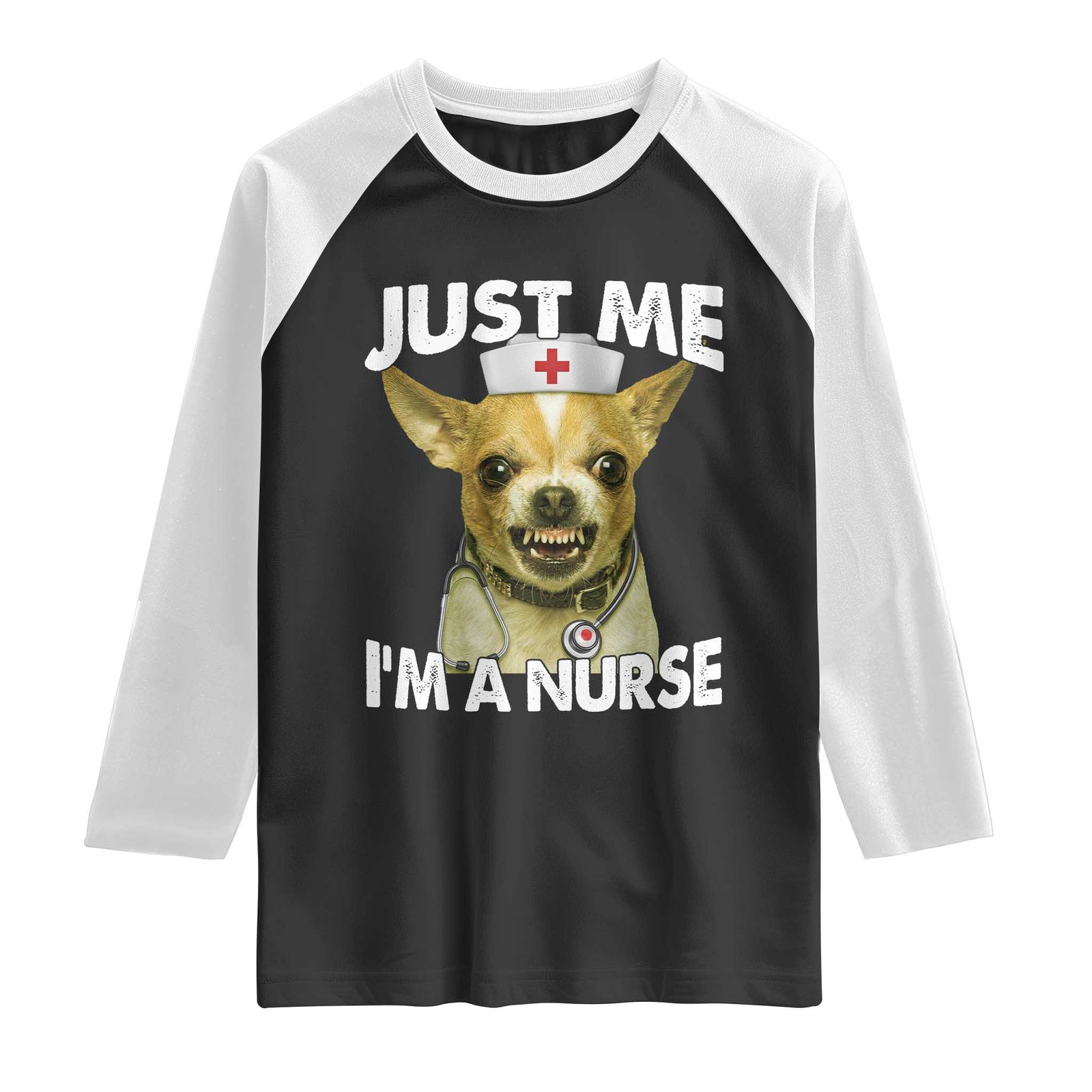 Angry Chihuahua Dog Meme Nurse Gift Raglan Shirt Funny Just Me I Am A Nurse TS12 Black White Print Your Wear