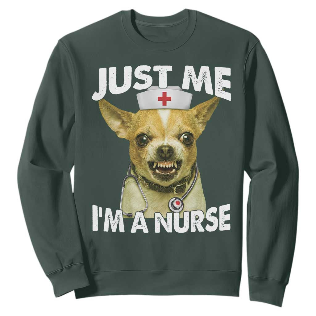 Angry Chihuahua Dog Meme Nurse Gift Sweatshirt Funny Just Me I Am A Nurse TS12 Dark Forest Green Print Your Wear